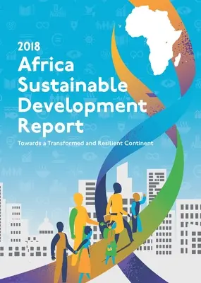 Afrika fenntartható fejlődéséről szóló 2018. évi jelentés: Egy átalakult és ellenálló kontinens felé - Africa Sustainable Development Report 2018: Towards a Transformed and Resilient Continent