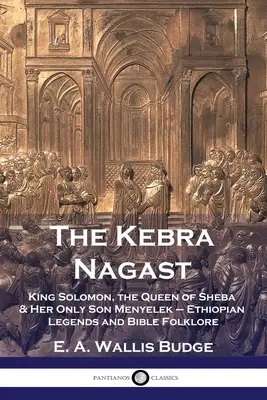 A Kebra Nagast: Salamon király, Sába királynője és egyetlen fia, Menyelek - etióp legendák és bibliai néphit - The Kebra Nagast: King Solomon, The Queen of Sheba & Her Only Son Menyelek - Ethiopian Legends and Bible Folklore