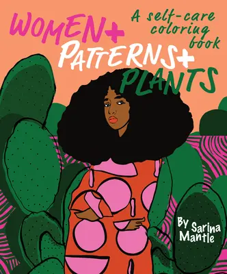 Nők + minták + növények: A Self-Care Coloring Book - Women + Patterns + Plants: A Self-Care Coloring Book