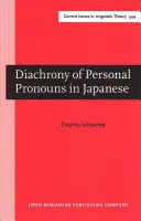 A személyes névmások diakrónia a japán nyelvben - Funkcionális és nyelvközi perspektíva (Ishiyama Osamu (Soka University of America)) - Diachrony of Personal Pronouns in Japanese - A functional and cross-linguistic perspective (Ishiyama Osamu (Soka University of America))