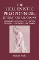 A hellenisztikus Peloponnészosz: államközi kapcsolatok. elbeszélő és elemző történelem, Kr. e. 371-146 - The Hellenistic Peloponnese: Interstate Relations. a Narrative and Analytic History, 371-146 BC