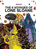 Lone Sloane: Lone Sloane 6 utazása - Lone Sloane: The 6 Voyages of Lone Sloane