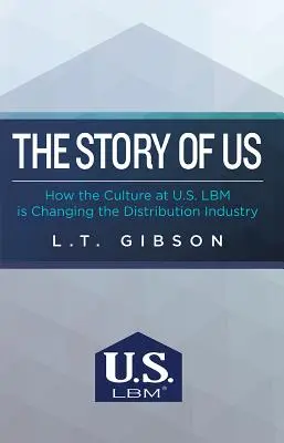 The Story of Us: Hogyan változtatja meg az amerikai Lbm kultúrája a forgalmazási iparágat? - The Story of Us: How the Culture at U.S. Lbm Is Changing the Distribution Industry