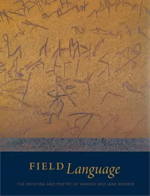 Field Language: Warren és Jane Rohrer festészete és költészete. - Field Language: The Painting and Poetry of Warren and Jane Rohrer