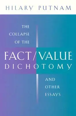 A tény/érték dichotómia összeomlása és más esszék - The Collapse of the Fact/Value Dichotomy and Other Essays