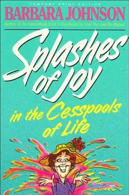 Az öröm csobbanásai az élet pöcegödrében - Splashes of Joy in the Cesspools of Life