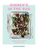 Vacsora a táskában: 60 könnyű sütőrecept mindenre felcsomagolva - Dinner's in the Bag: 60 Easy Oven Recipes All Wrapped Up