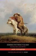 Hősök dicsőség nélkül: A régi nyugat néhány jó embere - Heroes Without Glory: Some Good Men of the Old West