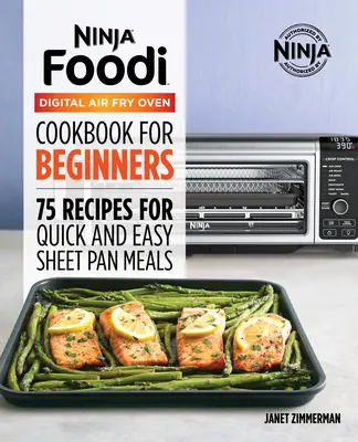 A hivatalos Ninja Foodi digitális légsütő sütő szakácskönyve: 75 recept a gyors és egyszerű tepsiételekhez - The Official Ninja Foodi Digital Air Fry Oven Cookbook: 75 Recipes for Quick and Easy Sheet Pan Meals