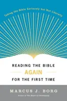 Először olvassuk újra a Bibliát: A Bibliát komolyan, de nem szó szerint véve - Reading the Bible Again for the First Time: Taking the Bible Seriously But Not Literally