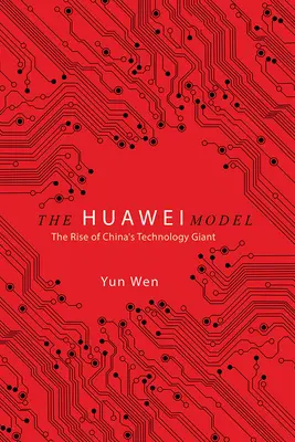 A Huawei-modell: A kínai technológiai óriás felemelkedése - The Huawei Model: The Rise of China's Technology Giant