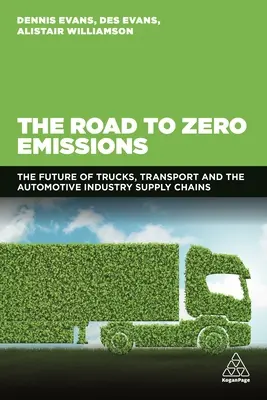 Az út a zéró kibocsátás felé: A teherautók, a szállítás és az autóipari ellátási láncok jövője - The Road to Zero Emissions: The Future of Trucks, Transport and Automotive Industry Supply Chains