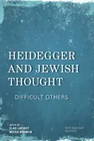 Heidegger és a zsidó gondolkodás: Heidegger: Nehéz mások - Heidegger and Jewish Thought: Difficult Others