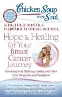 Chicken Soup for the Soul: Hope & Healing for Your Breast Cancer Journey: Túlélés és gyarapodás a diagnózis és a kezelés alatt és után - Chicken Soup for the Soul: Hope & Healing for Your Breast Cancer Journey: Surviving and Thriving During and After Your Diagnosis and Treatment