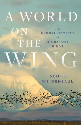 Egy világ a szárnyakon: A vándormadarak globális odüsszeiája - A World on the Wing: The Global Odyssey of Migratory Birds