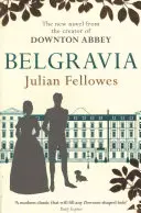 Julian Fellowes Belgravia - Most egy nagyszabású tévésorozat, a DOWNTON ABBEY alkotójától. - Julian Fellowes's Belgravia - Now a major TV series, from the creator of DOWNTON ABBEY