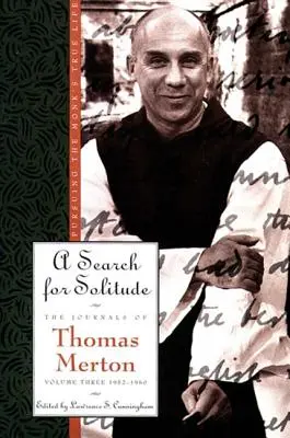 A magány keresése: Thomas Merton naplói, 3. kötet: 1952-1960 - A Search for Solitude: Pursuing the Monk's True Lifethe Journals of Thomas Merton, Volume 3: 1952-1960