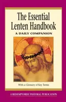 Az alapvető nagyböjti kézikönyv: A Daily Companion - The Essential Lenten Handbook: A Daily Companion