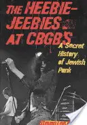 The Heebie-Jeebies at CBGB's: A zsidó punk titkos története - The Heebie-Jeebies at CBGB's: A Secret History of Jewish Punk