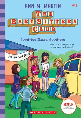 Good-Bye Stacey, Good-Bye (a Bébiszitterek Klubja, 13. rész), 13 - Good-Bye Stacey, Good-Bye (the Baby-Sitters Club #13), 13