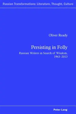 Kitartás a bolondságban: Orosz írók a bölcsességet keresve, 1963-2013 - Persisting in Folly: Russian Writers in Search of Wisdom, 1963-2013