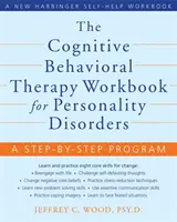 The Cognitive Behavioral Therapy Workbook for Personality Disorders: A Step-By-Step Program