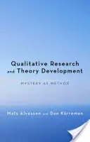 Minőségi kutatás és elméletfejlesztés: A rejtély mint módszer - Qualitative Research and Theory Development: Mystery as Method