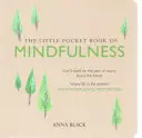 A mindfulness kis zsebkönyve: Ne rágódj a múlton, ne aggódj a jövő miatt, egyszerűen légy a jelenben a Mindfulness meditációkkal - The Little Pocket Book of Mindfulness: Don't Dwell on the Past or Worry about the Future, Simply Be in the Present with Mindfulness Meditations