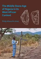 Nigéria középső kőkora nyugat-afrikai kontextusban - The Middle Stone Age of Nigeria in Its West African Context