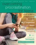 A halogatás leküzdése tizenéveseknek: CBT-útmutató a főiskolára készülő diákok számára - Overcoming Procrastination for Teens: A CBT Guide for College-Bound Students