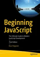 Kezdő JavaScript: A modern JavaScript-fejlesztés végső útmutatója - Beginning JavaScript: The Ultimate Guide to Modern JavaScript Development