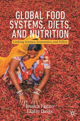 Globális élelmiszerrendszerek, étrend és táplálkozás: A tudomány, a közgazdaságtan és a politika összekapcsolása - Global Food Systems, Diets, and Nutrition: Linking Science, Economics, and Policy