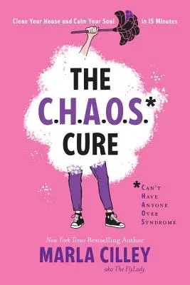 A káoszkúra: Tisztítsd meg a házad és nyugtasd meg a lelked 15 perc alatt - The Chaos Cure: Clean Your House and Calm Your Soul in 15 Minutes