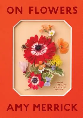 A virágokról: Lessons from an Accidental Florist - On Flowers: Lessons from an Accidental Florist