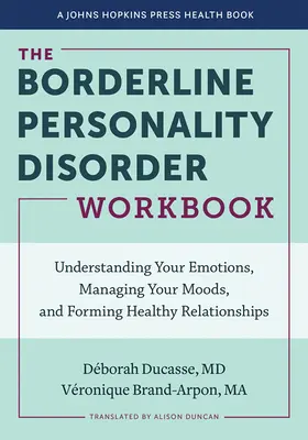 A borderline személyiségzavar munkafüzet: Érzelmek megértése, hangulatok kezelése és egészséges kapcsolatok kialakítása - The Borderline Personality Disorder Workbook: Understanding Your Emotions, Managing Your Moods, and Forming Healthy Relationships