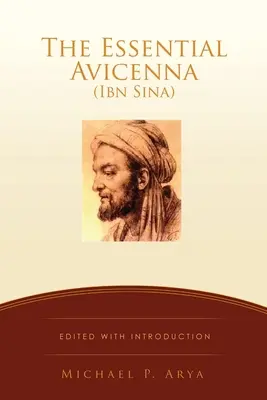 Az alapvető Avicenna (Ibn Szína): ARYA MICHAEL P. - The Essential Avicenna (Ibn Sina): Edited with Introduction MICHAEL P. ARYA