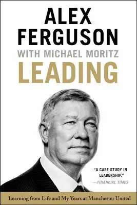 Leading: Tanulás az életből és a Manchester Unitednél töltött éveimből - Leading: Learning from Life and My Years at Manchester United