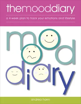 A hangulati napló: Egy 4 hetes terv az érzelmeid és az életmódod nyomon követésére - The Mood Diary: A 4-Week Plan to Track Your Emotions and Lifestyle