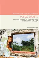 Nyilvános titkok: Faj és szín a gyarmati és független Jamaikában - Public Secrets: Race and Colour in Colonial and Independent Jamaica
