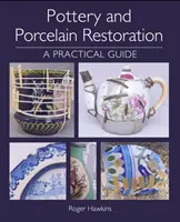 Kerámia és porcelán restaurálás: Gyakorlati útmutató - Pottery and Porcelain Restoration: A Practical Guide