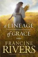 A Lineage of Grace: Öt történet valószínűtlen nőkről, akik megváltoztatták az örökkévalóságot - A Lineage of Grace: Five Stories of Unlikely Women Who Changed Eternity