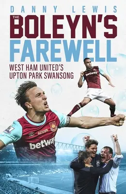 Boleyn búcsúja - A West Ham United Upton Park-i hattyúdalai - Boleyn's Farewell - West Ham United's Upton Park Swansong