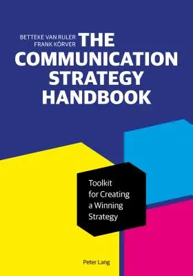 A kommunikációs stratégia kézikönyve: Eszköztár a győztes stratégia megalkotásához - The Communication Strategy Handbook: Toolkit for Creating a Winning Strategy