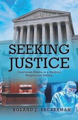 Az igazság keresése: Bírósági dráma egy orvosi műhiba körülményei között - Seeking Justice: Courtroom Drama in a Medical Malpractice Setting