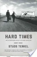 Nehéz idők: A nagy gazdasági világválság illusztrált szóbeli története - Hard Times: An Illustrated Oral History of the Great Depression