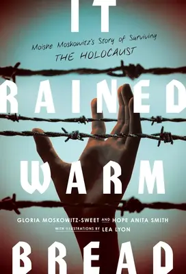 Meleg kenyér esett: Moishe Moskowitz története a holokauszt túléléséről - It Rained Warm Bread: Moishe Moskowitz's Story of Surviving the Holocaust