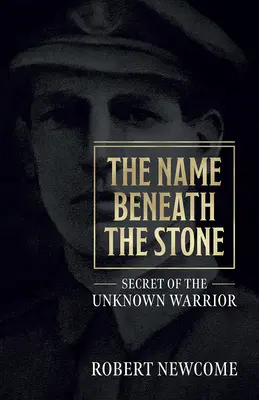 A név a kő alatt: Az ismeretlen harcos titka - The Name Beneath the Stone: Secret of the Unknown Warrior