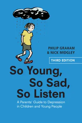 Oly fiatal, oly szomorú, oly figyelmes: A szülők útmutatója a gyermek- és ifjúsági depresszióhoz - So Young, So Sad, So Listen: A Parents' Guide to Depression in Children and Young People