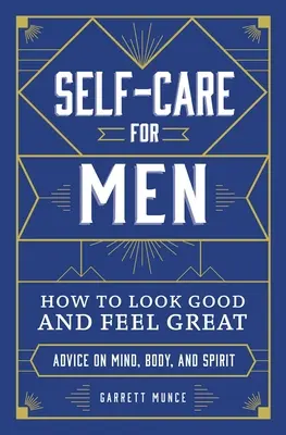 Önápolás férfiaknak: Hogyan nézzünk ki jól és érezzük jól magunkat? - Self-Care for Men: How to Look Good and Feel Great