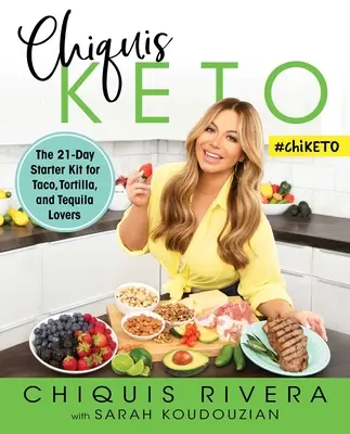 Chiquis Keto: A 21 napos indulócsomag a taco, a tortilla és a tequila szerelmeseinek - Chiquis Keto: The 21-Day Starter Kit for Taco, Tortilla, and Tequila Lovers